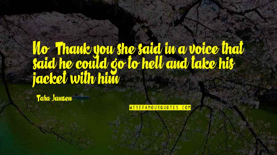 Go To Hell Quotes By Tara Janzen: No. Thank you she said in a voice