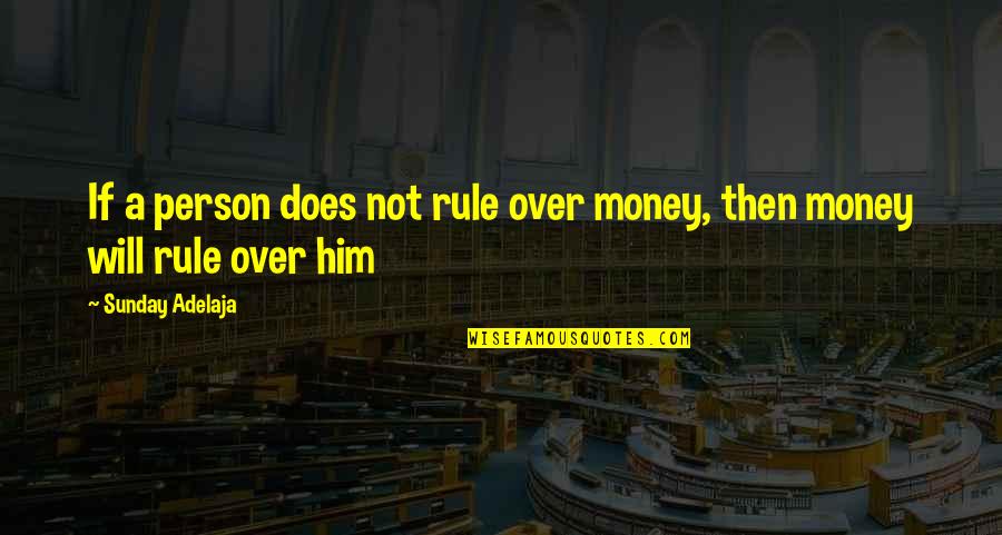 Go To Hell World Quotes By Sunday Adelaja: If a person does not rule over money,