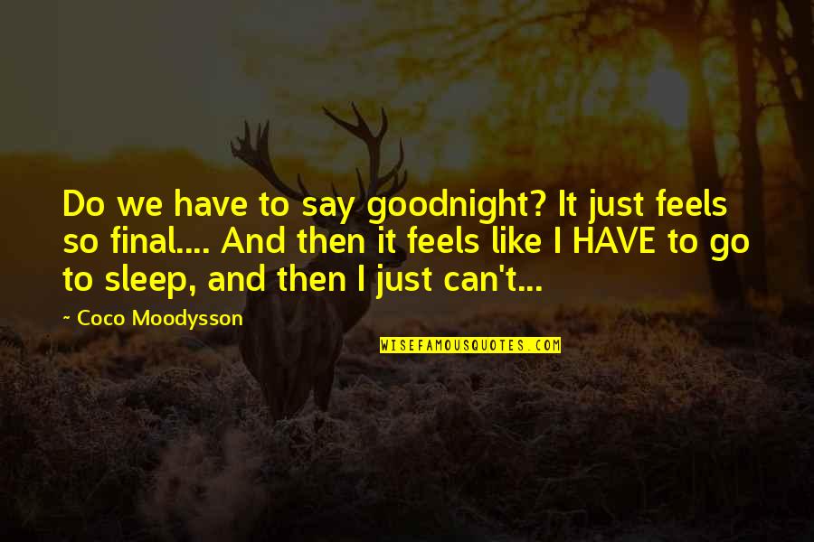 Go To Sleep Quotes By Coco Moodysson: Do we have to say goodnight? It just