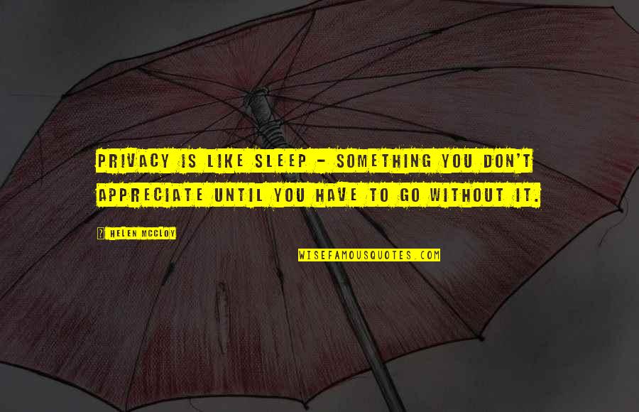 Go To Sleep Quotes By Helen McCloy: Privacy is like sleep - something you don't