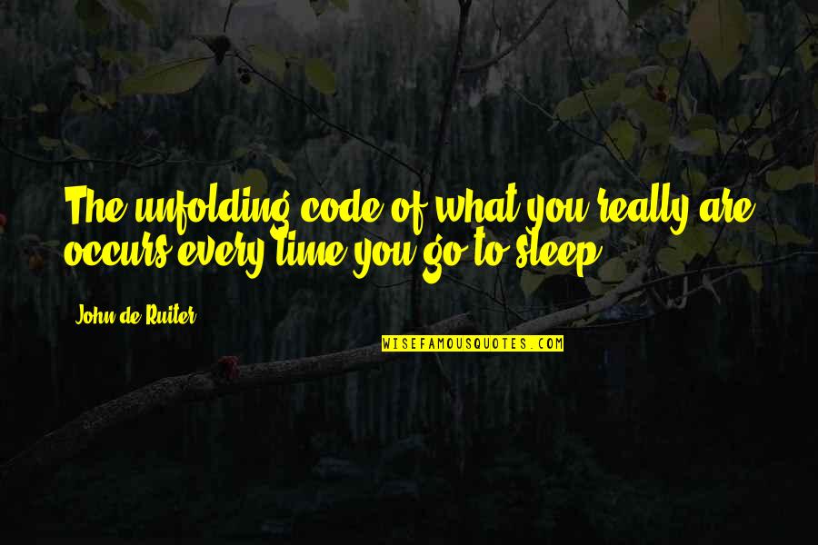 Go To Sleep Quotes By John De Ruiter: The unfolding code of what you really are