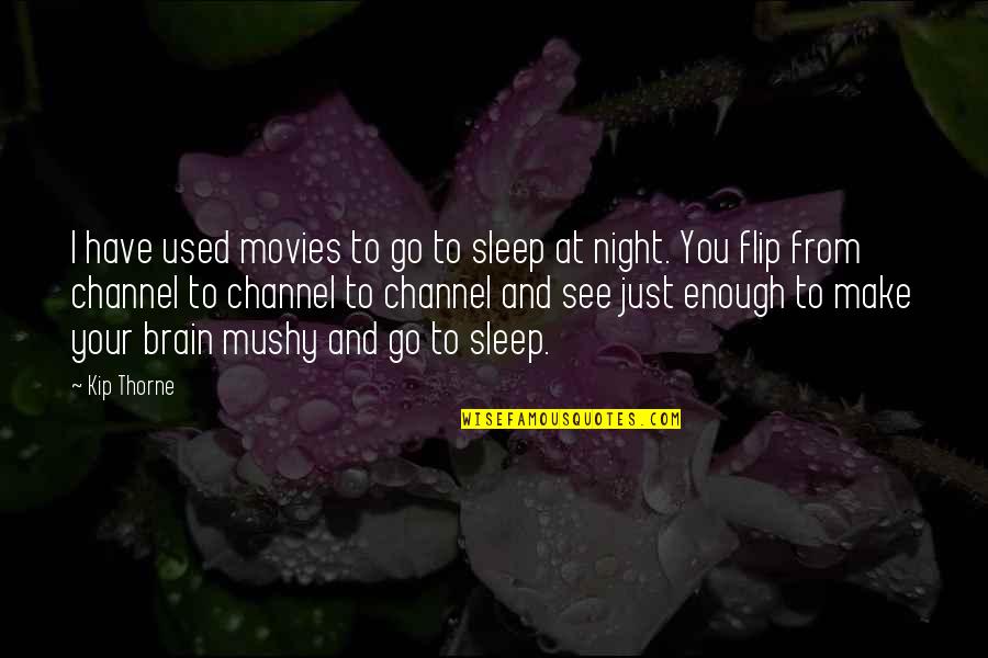 Go To Sleep Quotes By Kip Thorne: I have used movies to go to sleep