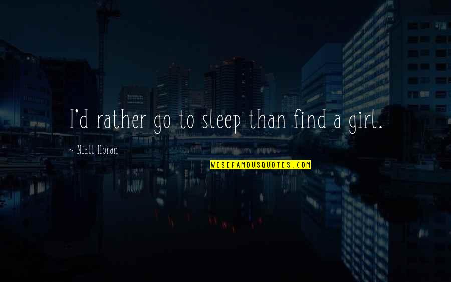 Go To Sleep Quotes By Niall Horan: I'd rather go to sleep than find a