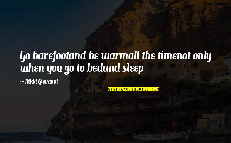 Go To Sleep Quotes By Nikki Giovanni: Go barefootand be warmall the timenot only when