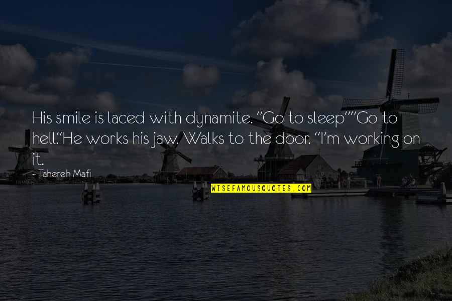 Go To Sleep Quotes By Tahereh Mafi: His smile is laced with dynamite. "Go to