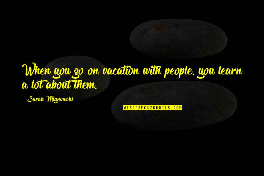 Go To Vacation Quotes By Sarah Mlynowski: When you go on vacation with people, you