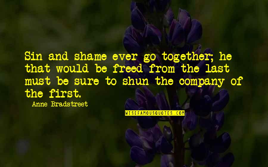 Go Together Quotes By Anne Bradstreet: Sin and shame ever go together; he that