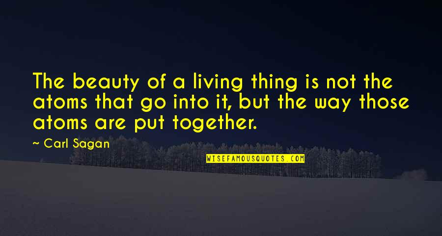 Go Together Quotes By Carl Sagan: The beauty of a living thing is not