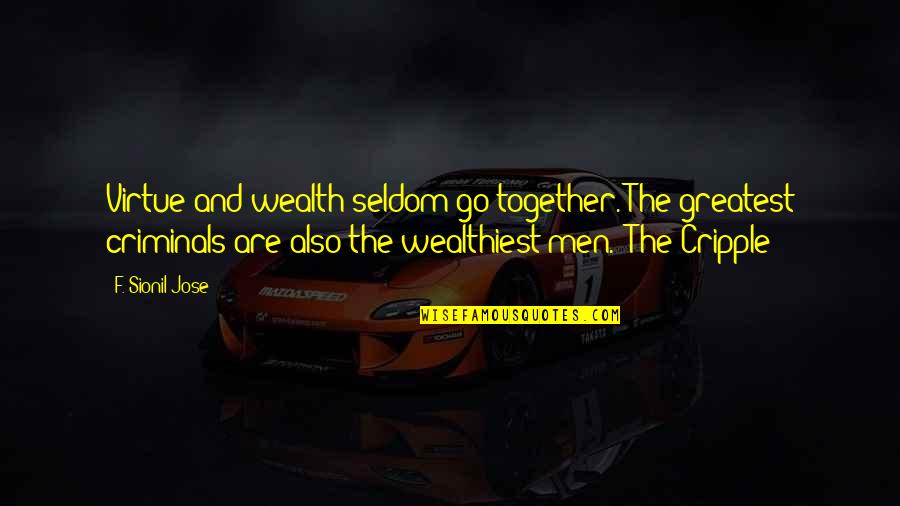 Go Together Quotes By F. Sionil Jose: Virtue and wealth seldom go together. The greatest