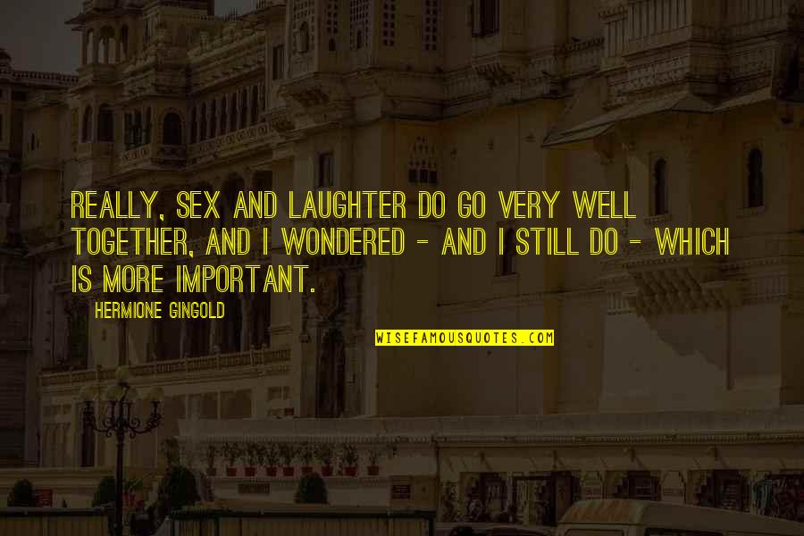 Go Together Quotes By Hermione Gingold: Really, sex and laughter do go very well