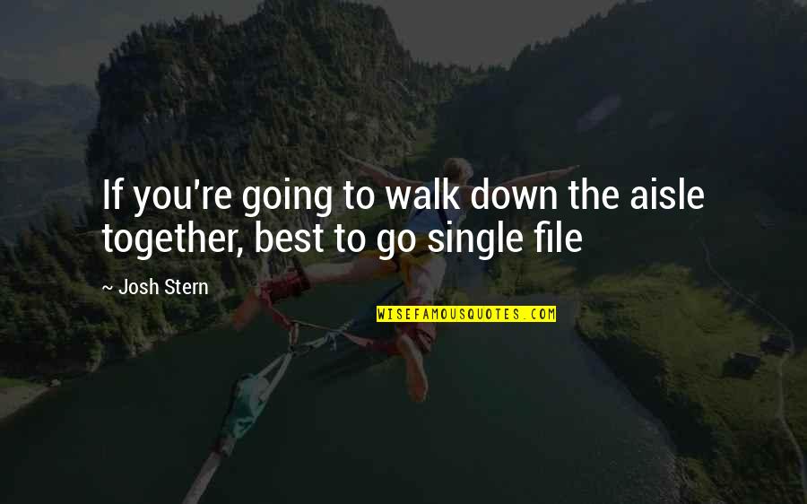Go Together Quotes By Josh Stern: If you're going to walk down the aisle