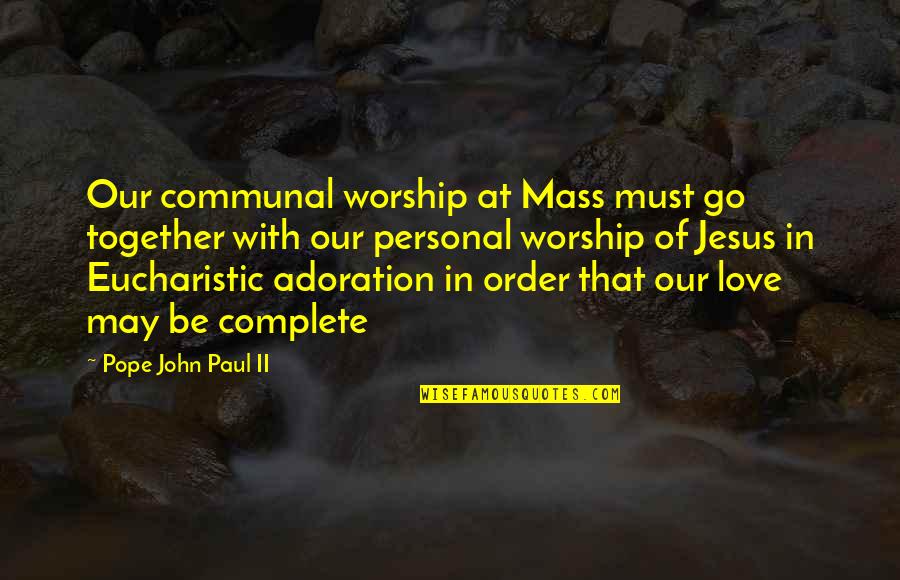 Go Together Quotes By Pope John Paul II: Our communal worship at Mass must go together