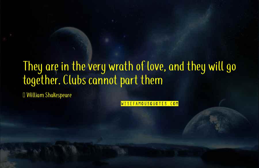Go Together Quotes By William Shakespeare: They are in the very wrath of love,