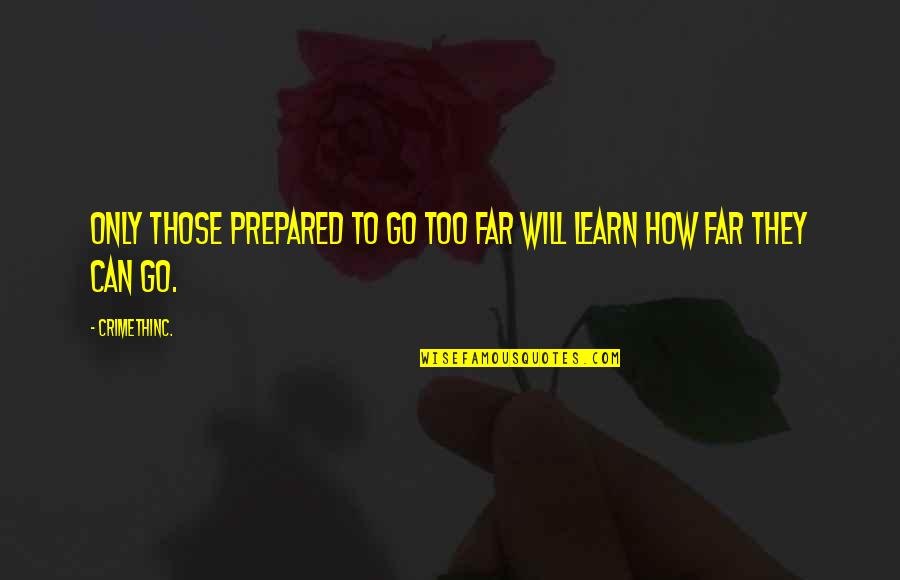 Go Too Far Quotes By CrimethInc.: Only those prepared to go too far will