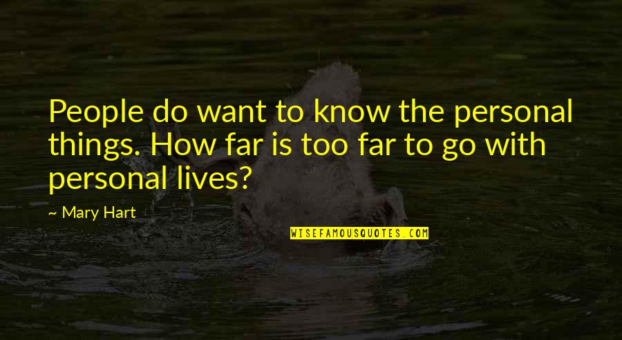 Go Too Far Quotes By Mary Hart: People do want to know the personal things.