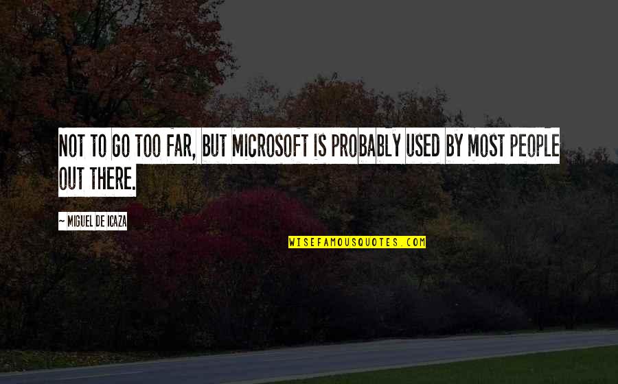 Go Too Far Quotes By Miguel De Icaza: Not to go too far, but Microsoft is