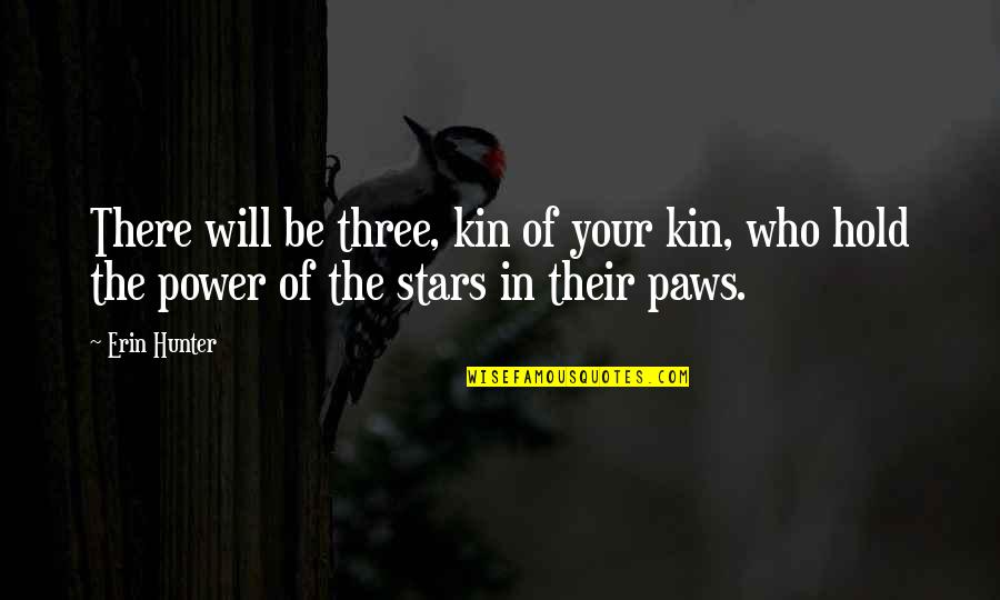 Go Toward The Light Quotes By Erin Hunter: There will be three, kin of your kin,