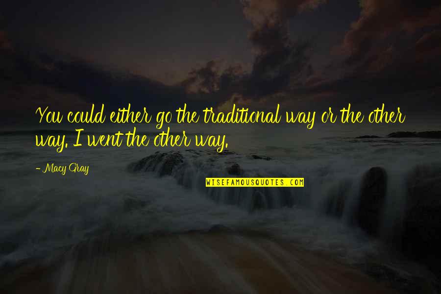 Go Traditional Quotes By Macy Gray: You could either go the traditional way or