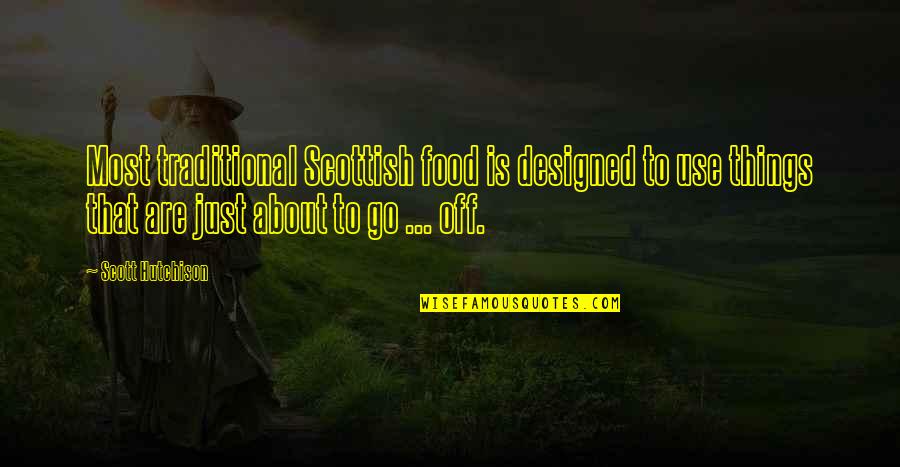 Go Traditional Quotes By Scott Hutchison: Most traditional Scottish food is designed to use