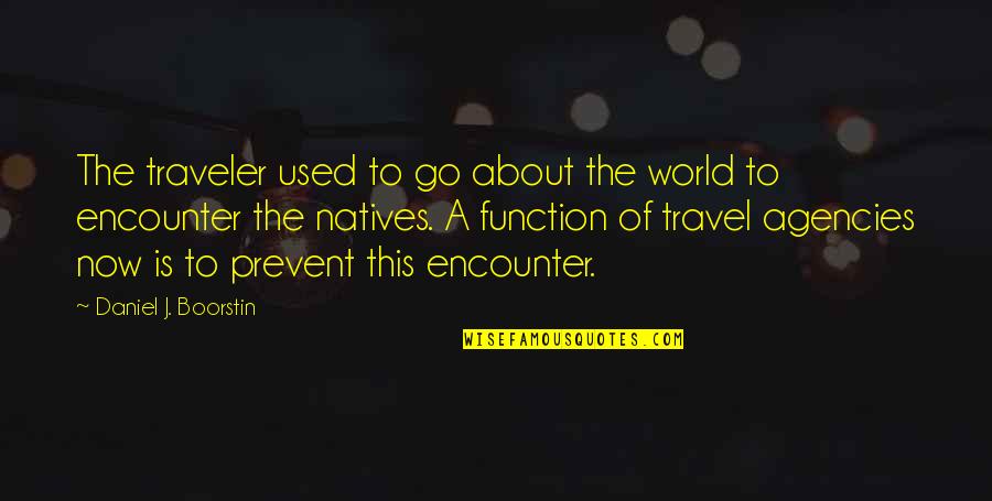 Go Travel The World Quotes By Daniel J. Boorstin: The traveler used to go about the world
