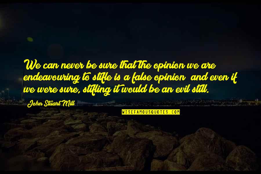 Go Travel The World Quotes By John Stuart Mill: We can never be sure that the opinion