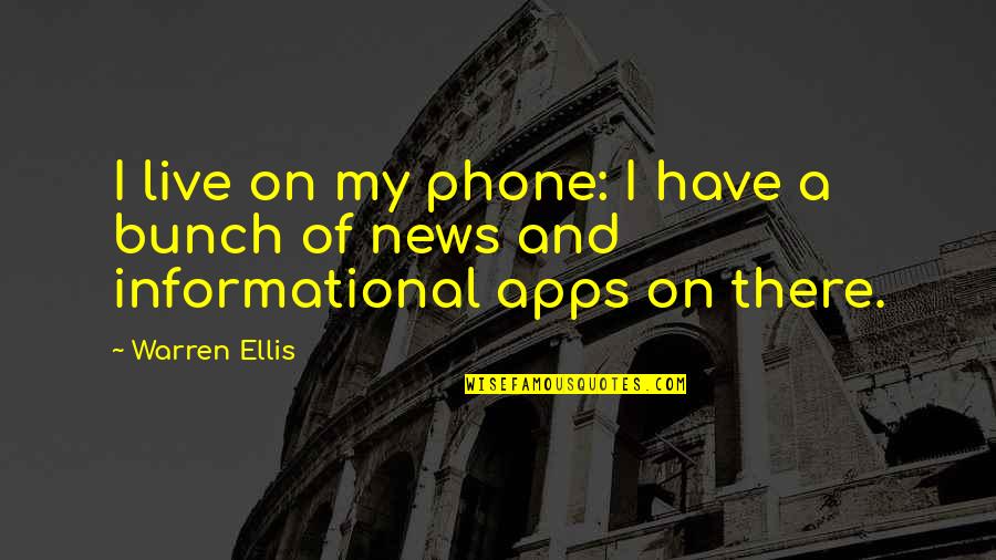 Go Travel The World Quotes By Warren Ellis: I live on my phone: I have a