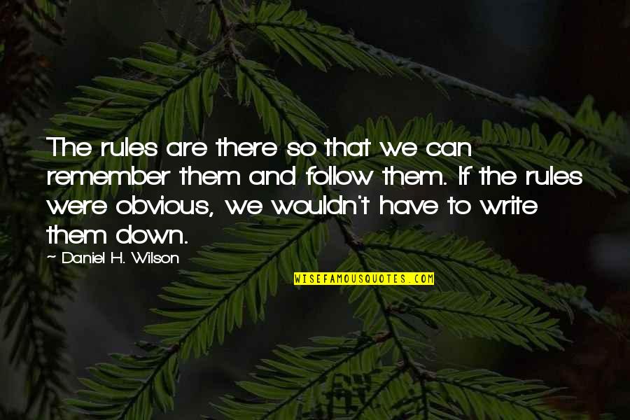 Go Veg Quotes By Daniel H. Wilson: The rules are there so that we can Go Veg Quotes By Daniel H. Wilson: The rules are there so that we can