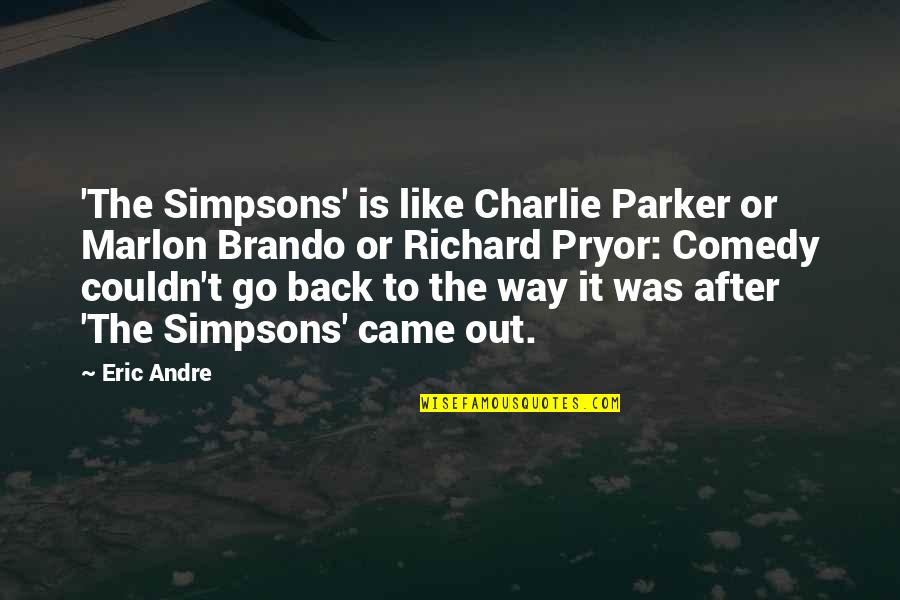 Go Way Back Like Quotes By Eric Andre: 'The Simpsons' is like Charlie Parker or Marlon