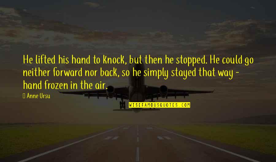 Go Way Back Quotes By Anne Ursu: He lifted his hand to knock, but then