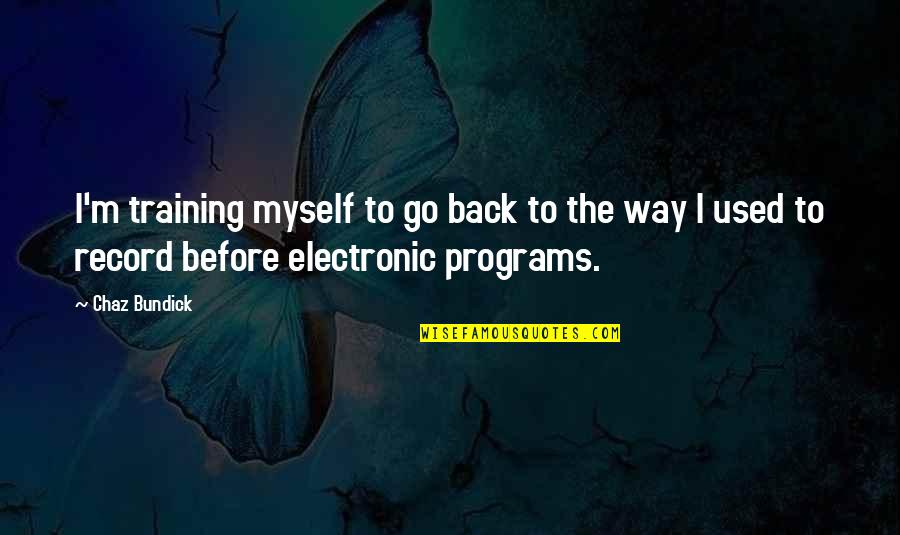 Go Way Back Quotes By Chaz Bundick: I'm training myself to go back to the