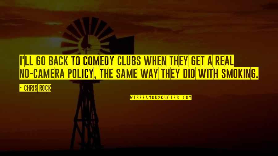 Go Way Back Quotes By Chris Rock: I'll go back to comedy clubs when they
