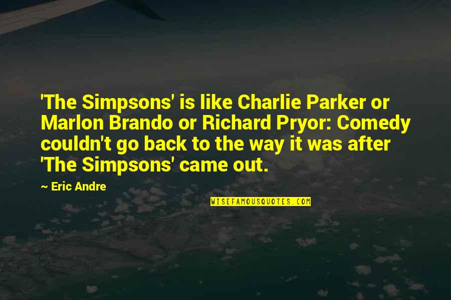 Go Way Back Quotes By Eric Andre: 'The Simpsons' is like Charlie Parker or Marlon