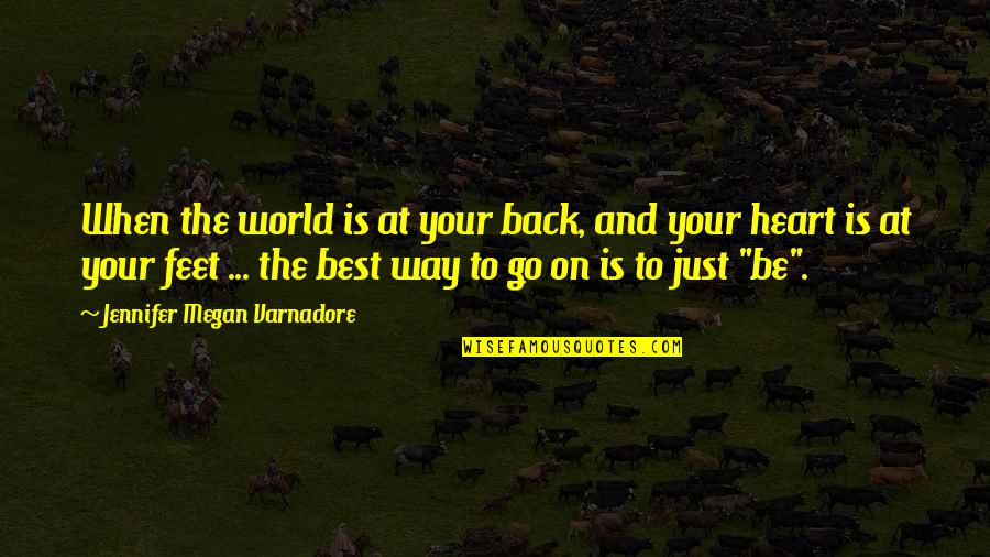 Go Way Back Quotes By Jennifer Megan Varnadore: When the world is at your back, and