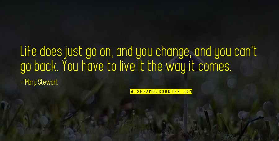 Go Way Back Quotes By Mary Stewart: Life does just go on, and you change,
