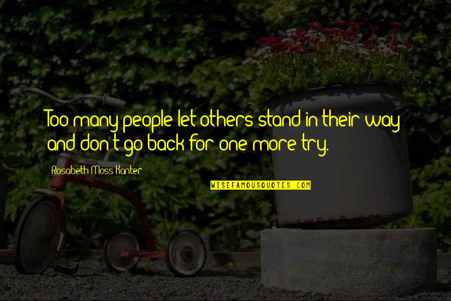 Go Way Back Quotes By Rosabeth Moss Kanter: Too many people let others stand in their
