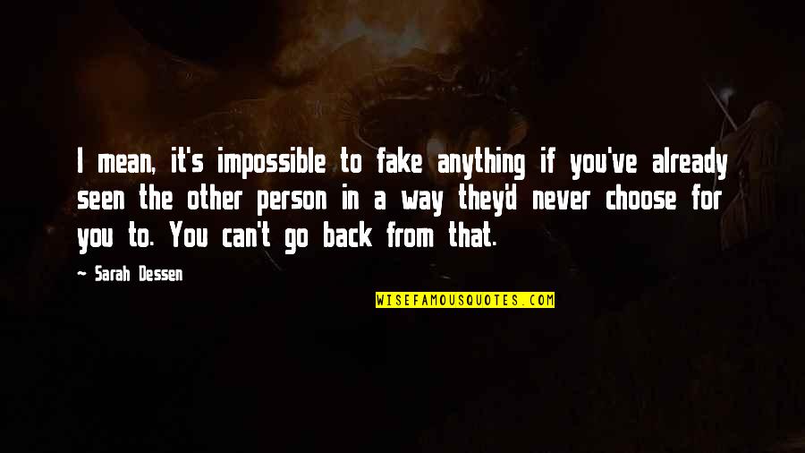 Go Way Back Quotes By Sarah Dessen: I mean, it's impossible to fake anything if