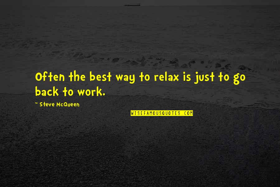 Go Way Back Quotes By Steve McQueen: Often the best way to relax is just