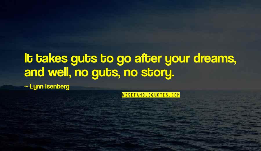 Go Well Quotes By Lynn Isenberg: It takes guts to go after your dreams,