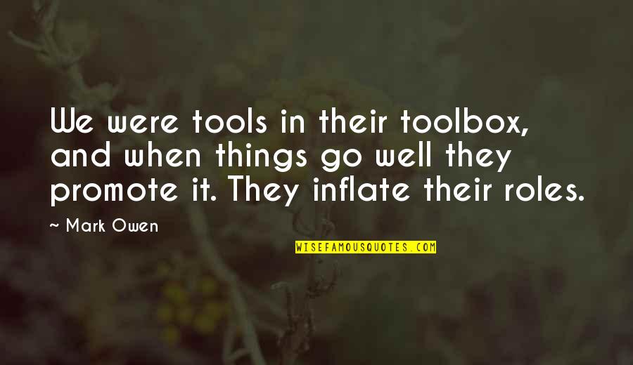 Go Well Quotes By Mark Owen: We were tools in their toolbox, and when