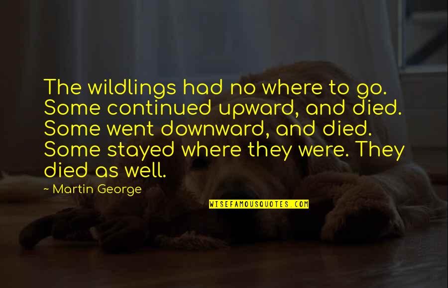 Go Well Quotes By Martin George: The wildlings had no where to go. Some
