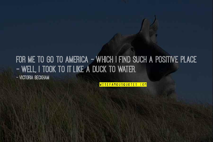 Go Well Quotes By Victoria Beckham: For me to go to America - which