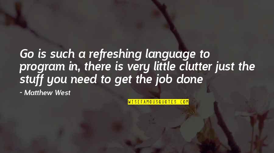 Go West Quotes By Matthew West: Go is such a refreshing language to program Go West Quotes By Matthew West: Go is such a refreshing language to program