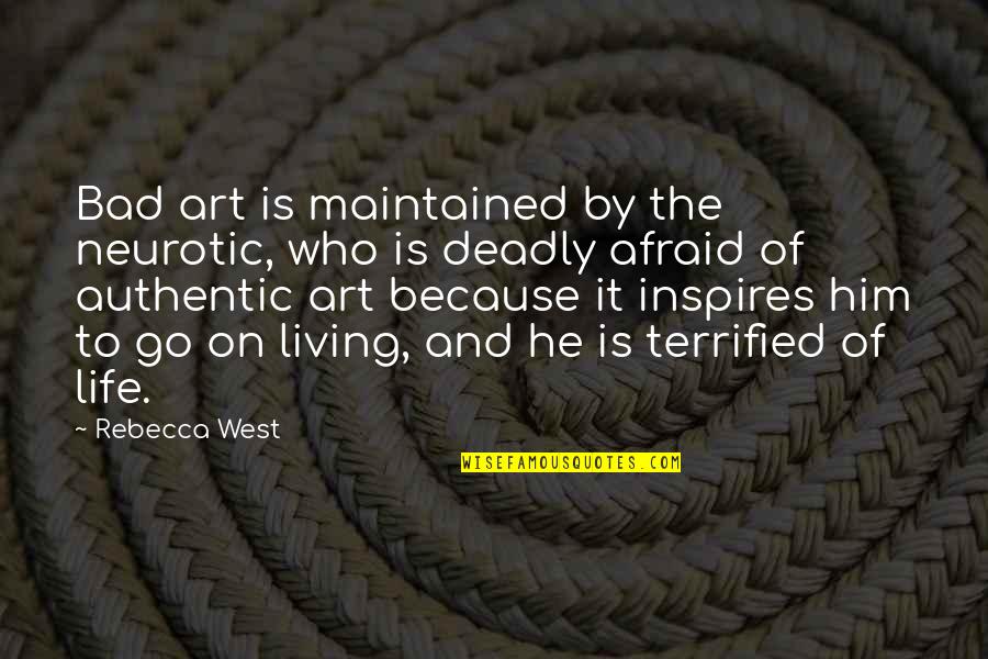 Go West Quotes By Rebecca West: Bad art is maintained by the neurotic, who Go West Quotes By Rebecca West: Bad art is maintained by the neurotic, who