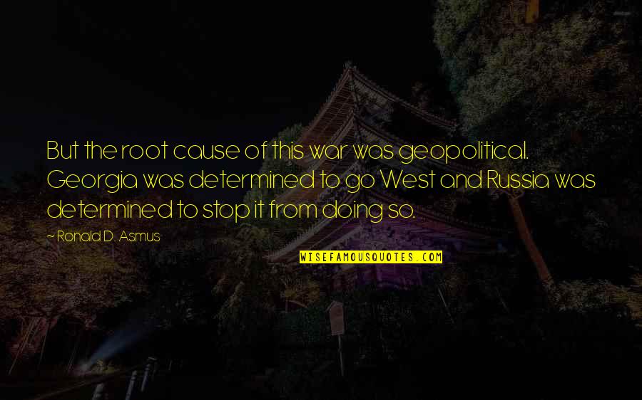 Go West Quotes By Ronald D. Asmus: But the root cause of this war was Go West Quotes By Ronald D. Asmus: But the root cause of this war was