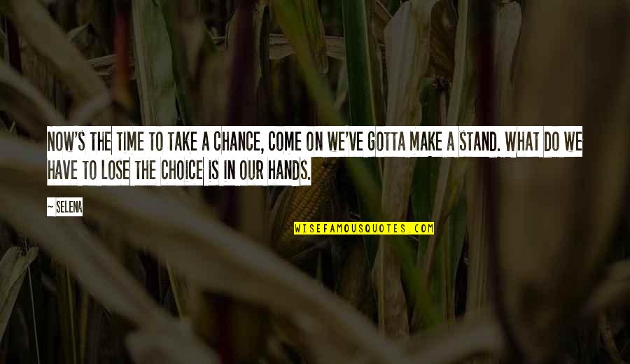 Go Where The Wind Blows Quotes By Selena: Now's the time to take a chance, come