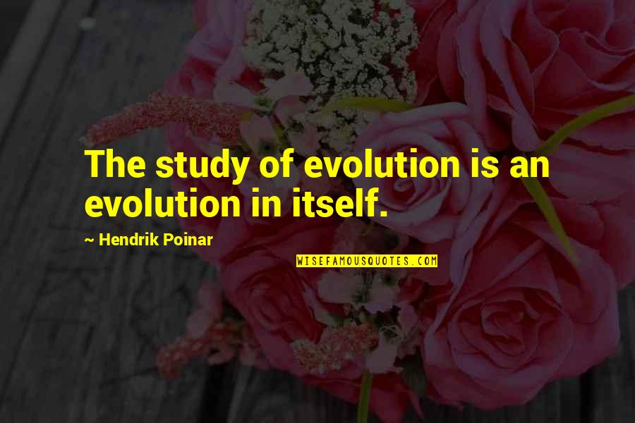 Go Where There Is No Path Quotes By Hendrik Poinar: The study of evolution is an evolution in Go Where There Is No Path Quotes By Hendrik Poinar: The study of evolution is an evolution in