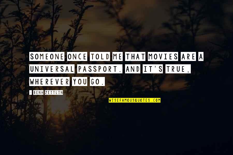 Go Wherever Quotes By Benh Zeitlin: Someone once told me that movies are a