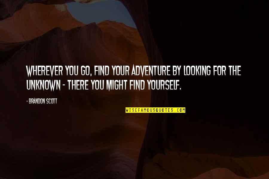 Go Wherever Quotes By Brandon Scott: Wherever you go, find your adventure by looking
