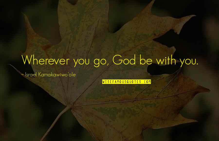 Go Wherever Quotes By Israel Kamakawiwo'ole: Wherever you go, God be with you.