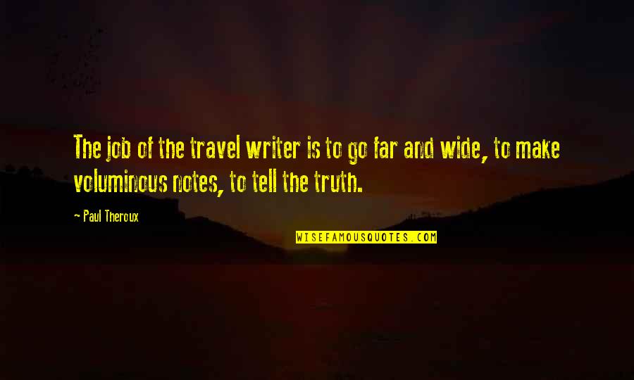 Go Wide Quotes By Paul Theroux: The job of the travel writer is to
